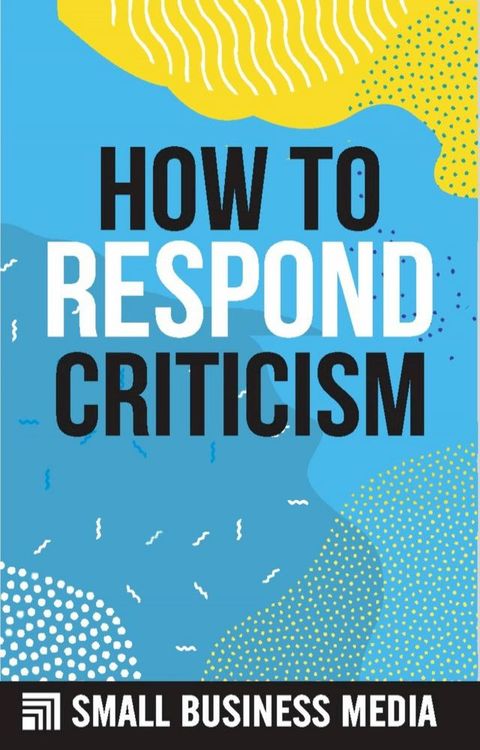 How To Respond To Criticism(Kobo/電子書)