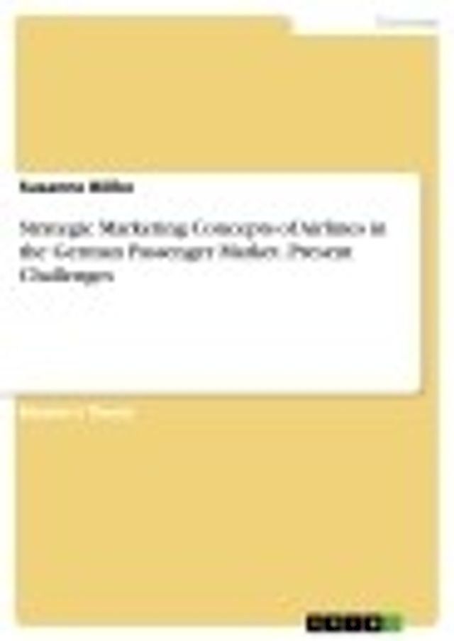  Strategic Marketing Concepts of Airlines in the German Passenger Market. Present Challenges(Kobo/電子書)