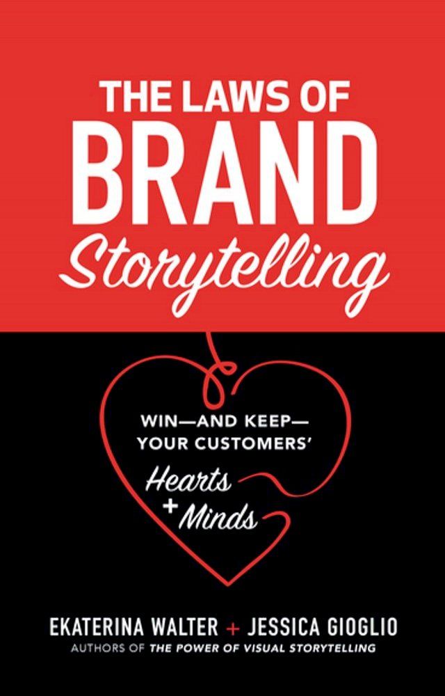  The Laws of Brand Storytelling: Win—and Keep—Your Customers’ Hearts and Minds(Kobo/電子書)