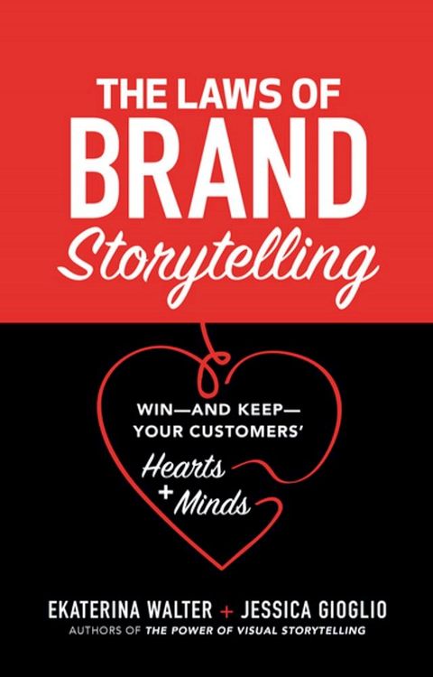 The Laws of Brand Storytelling: Win—and Keep—Your Customers’ Hearts and Minds(Kobo/電子書)