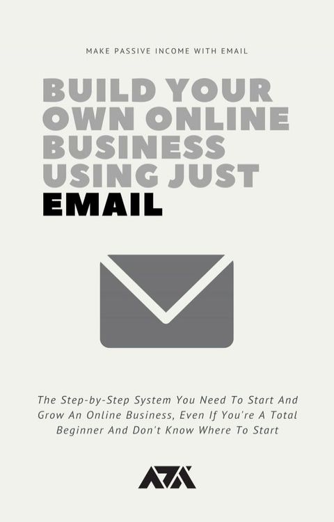 Build Your Own Online Business Using Just Email(Kobo/電子書)