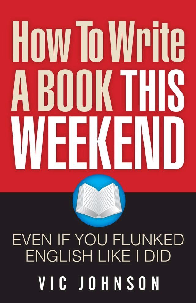  How To Write A Book This Weekend, Even If You Flunked English Like I Did(Kobo/電子書)