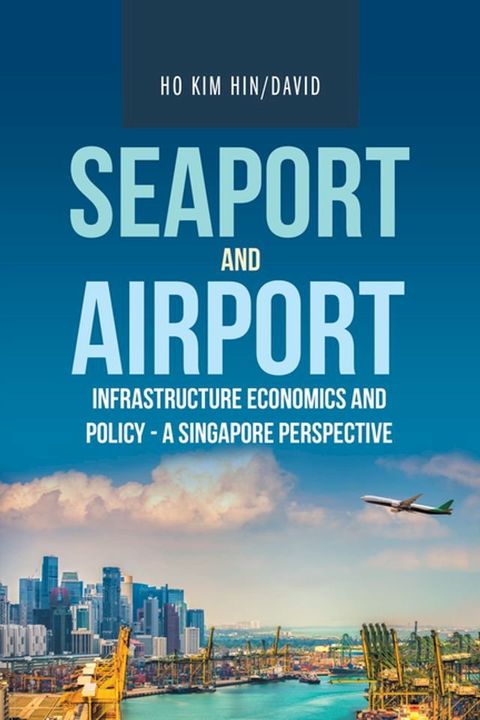 Seaport and Airport Infrastructure Economics and Policy - a Singapore Perspective(Kobo/電子書)