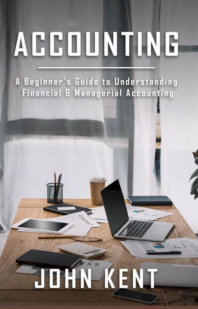  Accounting: A Beginner’s Guide to Understanding Financial & Managerial Accounting(Kobo/電子書)