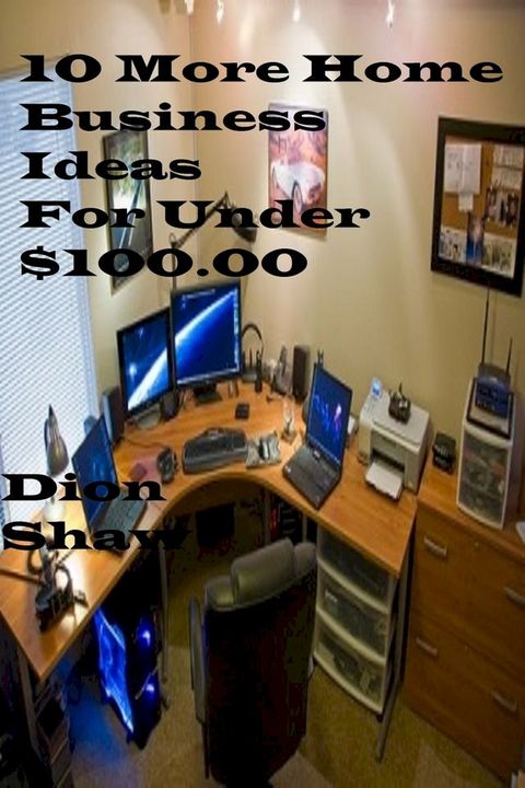 10 More Home Business Ideas Under $100.00(Kobo/電子書)