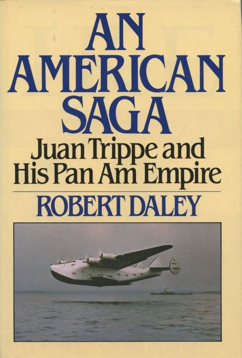 AN AMERICAN SAGA: Juan Trippe and his Pan Am Empire(Kobo/電子書)