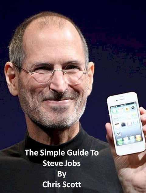 The Simple Guide To Steve Jobs(Kobo/電子書)