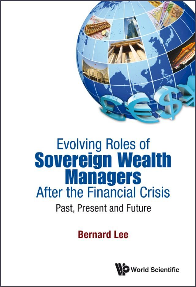  Evolving Roles Of Sovereign Wealth Managers After The Financial Crisis: Past, Present And Future(Kobo/電子書)