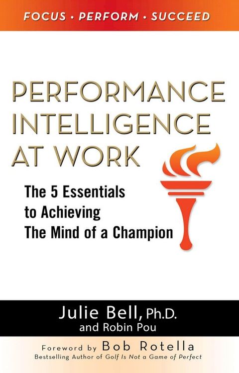 Performance Intelligence at Work: The 5 Essentials to Achieving The Mind of a Champion(Kobo/電子書)