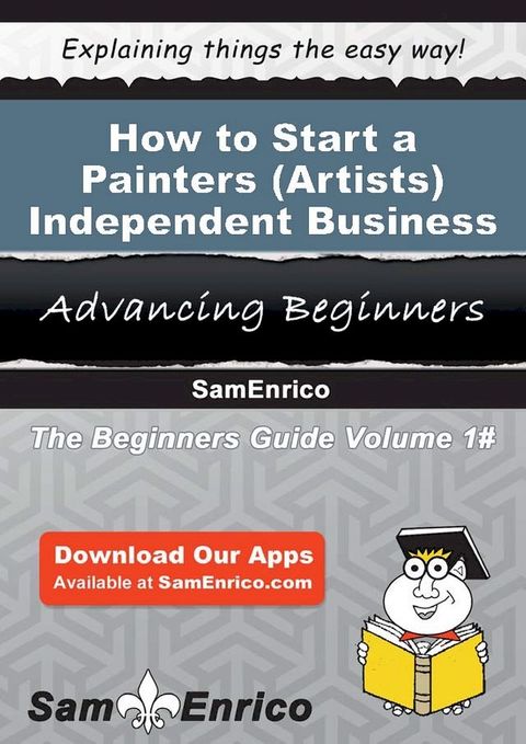 How to Start a Painters (i.e. - Artists) - Independent Business(Kobo/電子書)