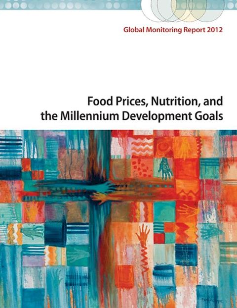 Global Monitoring Report 2012: Food Prices, Nutrition, and the Millennium Development Goals(Kobo/電子書)