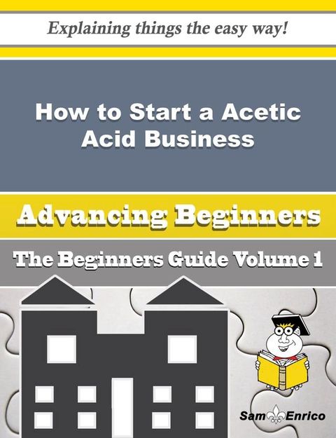 How to Start a Acetic Acid Business (Beginners Guide)(Kobo/電子書)