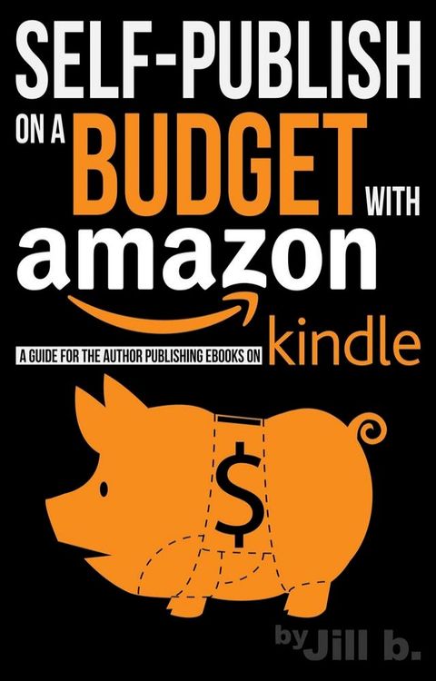 Self-Publish on a Budget with Amazon: A Guide for the Author Publishing eBooks on Kindle(Kobo/電子書)