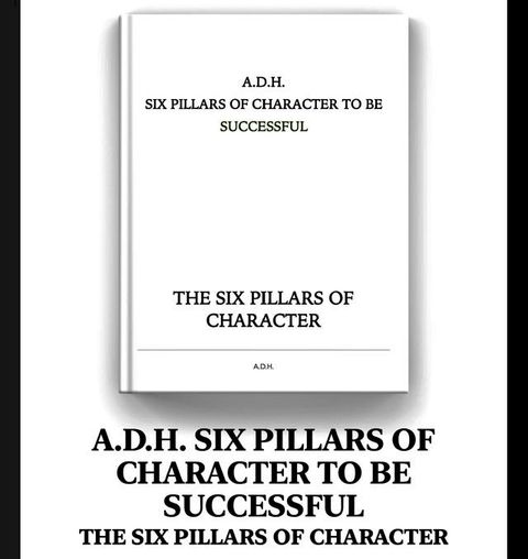 A.D.H. SIX PILLARS OF CHARACTER TO BE SUCCESSFUL(Kobo/電子書)