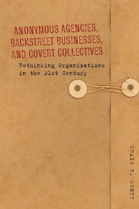 Anonymous Agencies, Backstreet Businesses, and Covert Collectives(Kobo/電子書)