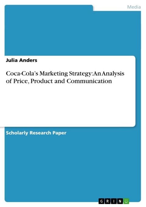 Coca-Cola's Marketing Strategy: An Analysis of Price, Product and Communication(Kobo/電子書)