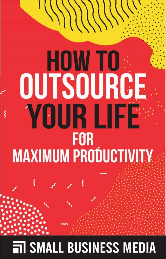  How To Outsource Your Life for Maximum Productivity(Kobo/電子書)