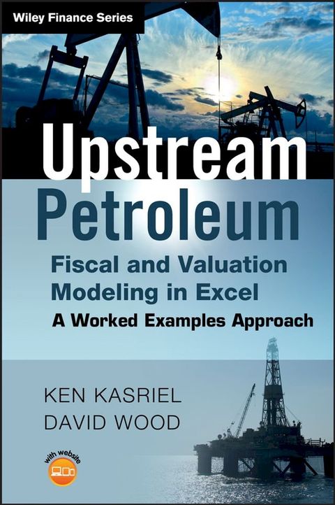 Upstream Petroleum Fiscal and Valuation Modeling in Excel(Kobo/電子書)