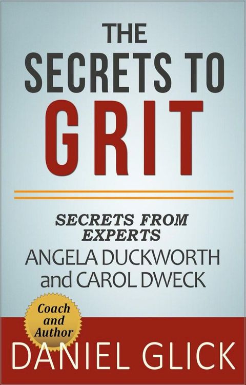 The Experts’ Take On: The Secrets to Grit – Using Grit to Achieve Whatever You Want(Kobo/電子書)