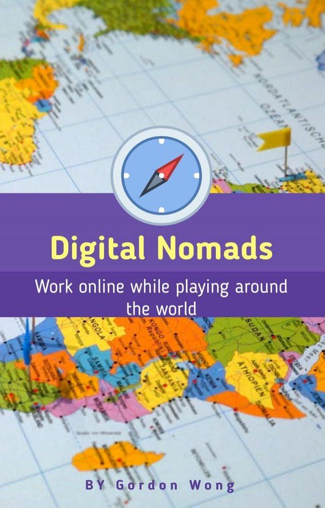  Digital Nomads: Work Online While Playing Around the World(Kobo/電子書)