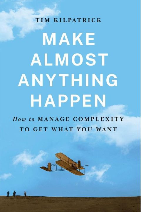 Make Almost Anything Happen: How to Manage Complexity to Get What You Want(Kobo/電子書)