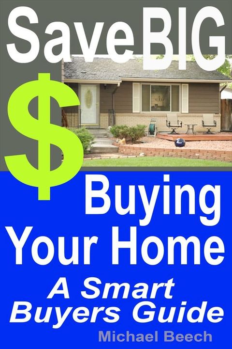 Save BIG $$$ Buying Your Home, A Smart Buyer Guide(Kobo/電子書)