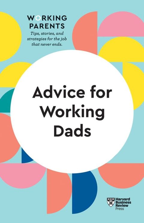 Advice for Working Dads (HBR Working Parents Series)(Kobo/電子書)