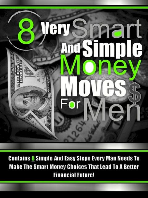 8 Very Smart And Simple Money Moves For Men(Kobo/電子書)