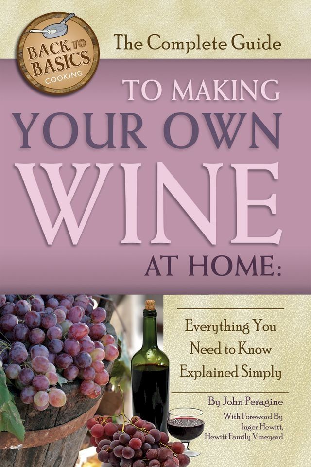  The Complete Guide to Making Your Own Wine at Home(Kobo/電子書)