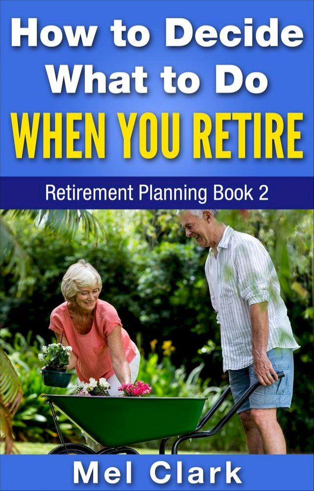  How to Decide What to Do When You Retire (Retirement Planning Book 2)(Kobo/電子書)