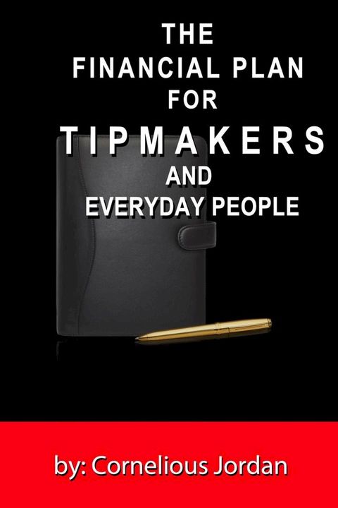 The Financial Plan for Tip Makers and Everyday People(Kobo/電子書)