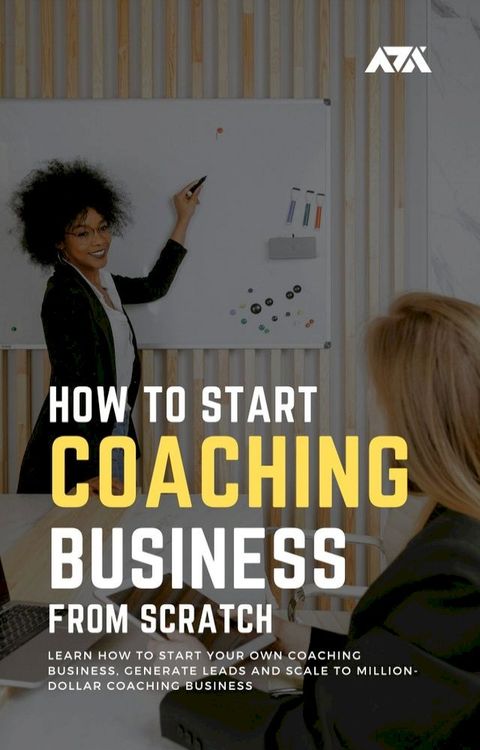 How to Start a Coaching Business From Scratch(Kobo/電子書)