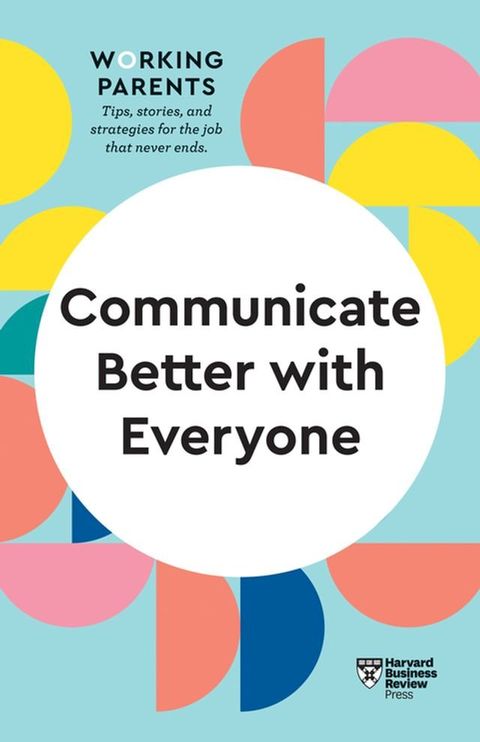 Communicate Better with Everyone (HBR Working Parents Series)(Kobo/電子書)