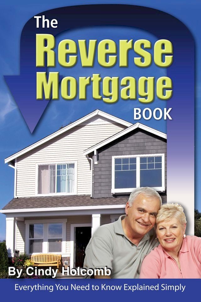  The Reverse Mortgage Book: Everything You Need to Know Explained Simply(Kobo/電子書)