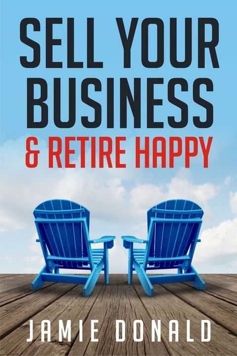 Sell Your Business & Retire Happy(Kobo/電子書)