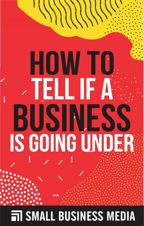 How To Tell If A Business Is Going Under(Kobo/電子書)