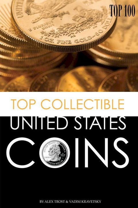 Top Collectible United States Coins: Top 100(Kobo/電子書)