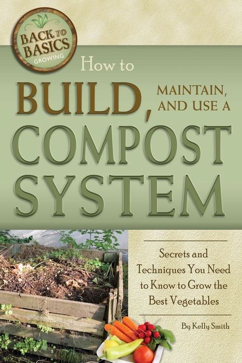 How to Build, Maintain, and Use a Compost System(Kobo/電子書)