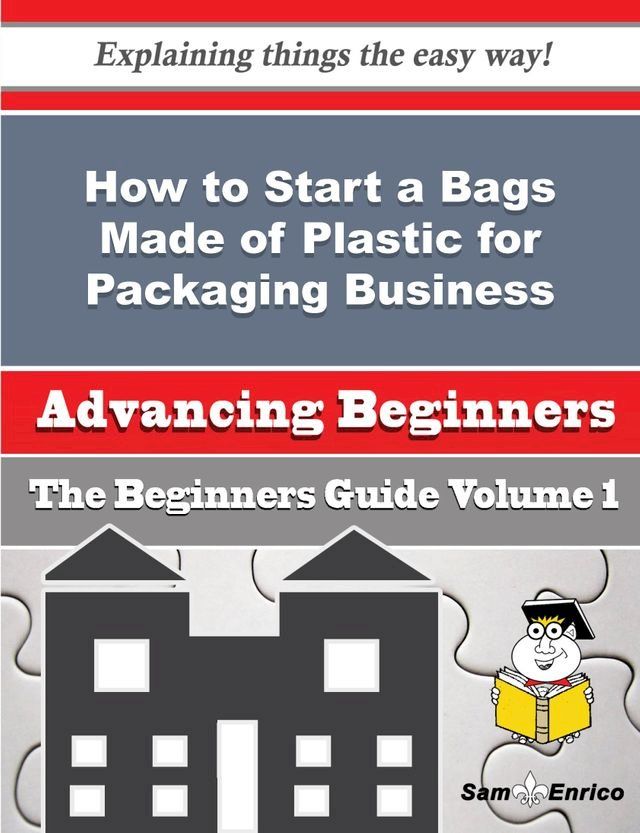  How to Start a Bags Made of Plastic for Packaging Business (Beginners Guide)(Kobo/電子書)