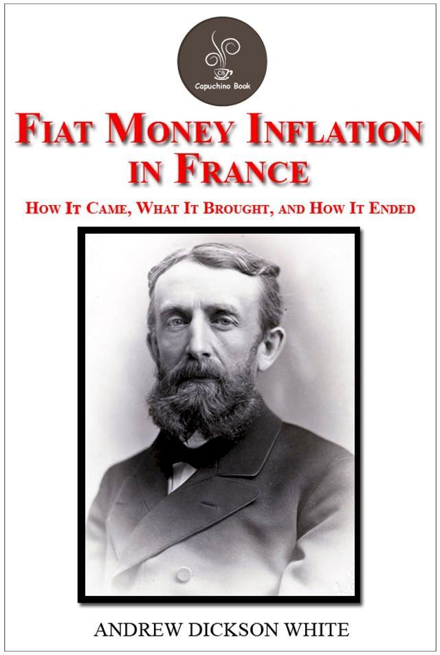  Fiat Money Inflation in France by Andrew Dickson White(Kobo/電子書)