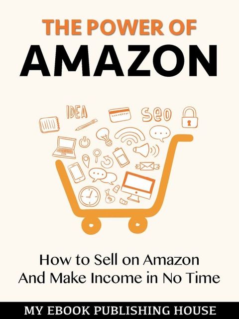 The Power of Amazon: Hоw to Sell оn Amаzоn And Make Income in No Time(Kobo/電子書)