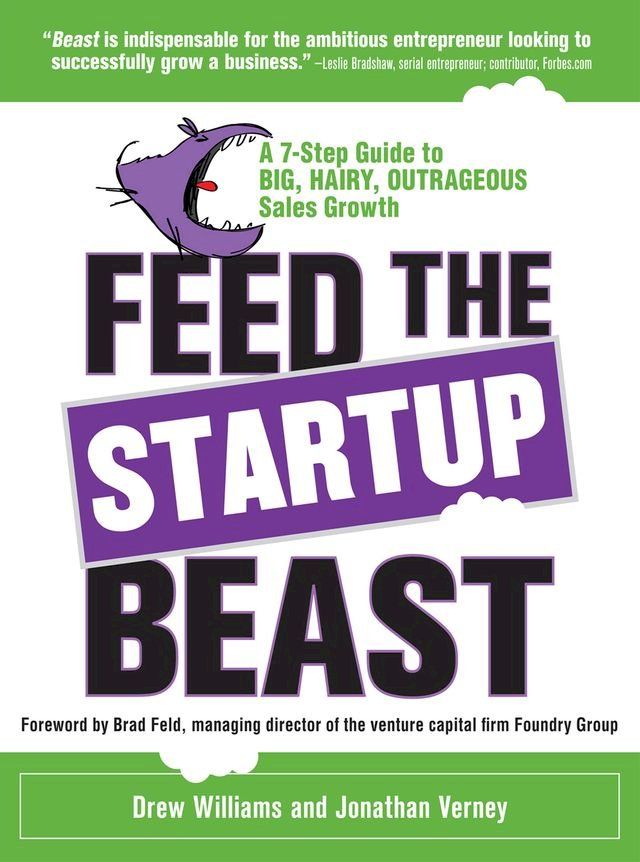  Feed the Startup Beast: A 7-Step Guide to Big, Hairy, Outrageous Sales Growth(Kobo/電子書)