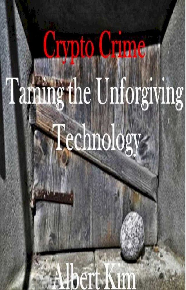  Crypto Crime: Taming the Unforgiving Technology(Kobo/電子書)