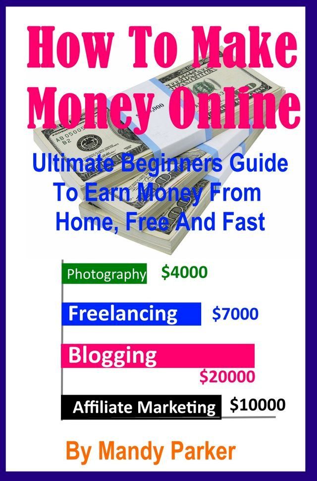  How To Make Money Online: Ultimate Beginners Guide To Earn Money From Home, Free And Fast(Kobo/電子書)