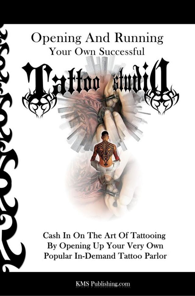  Opening And Running Your Own Successful Tattoo Studio(Kobo/電子書)