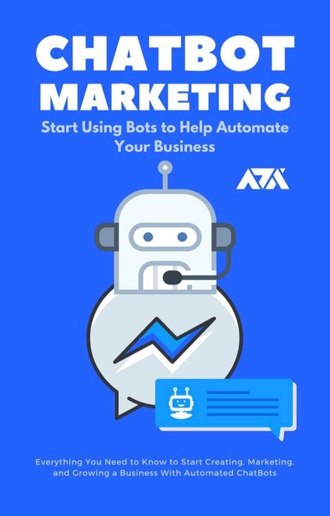 ChatBot Marketing (Start Using Bots to Help Automate Your Business)(Kobo/電子書)