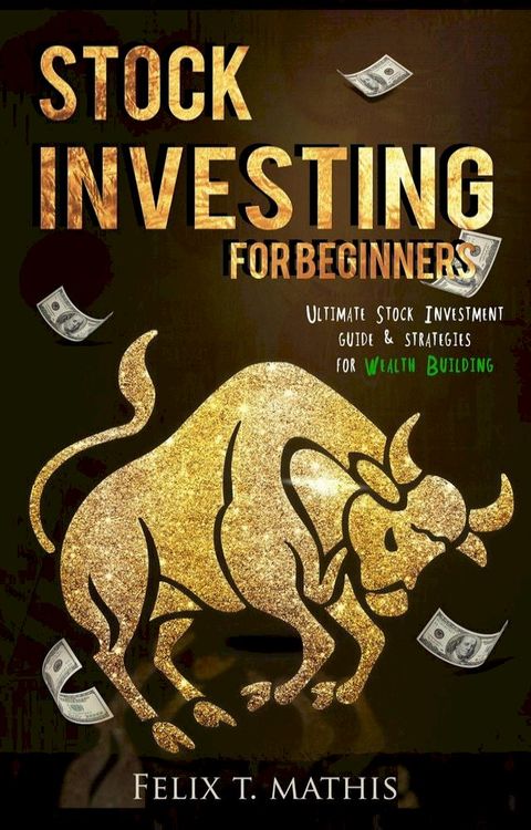 Stock Investing for Beginners : Ultimate Stock Investing Guide & Strategies for Wealth Building(Kobo/電子書)