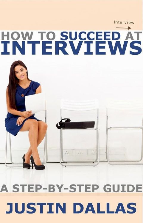 How to Succeed at Interviews: A Step-By-Step Guide(Kobo/電子書)