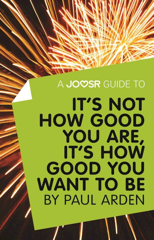  A Joosr Guide to... It's Not How Good You Are, It’s How Good You Want to Be by Paul Arden(Kobo/電子書)