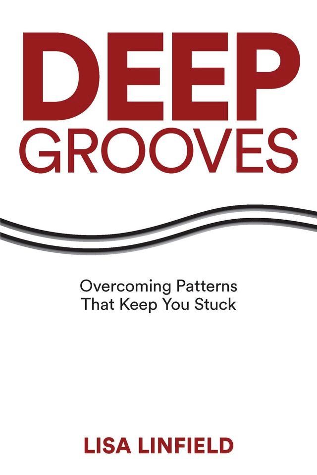  Deep Grooves: Overcoming Patterns That Keep You Stuck(Kobo/電子書)